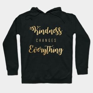 Kindness changes everthing Hoodie